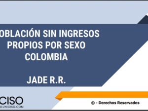 POBLACIÓN SIN INGRESOS EN COLOMBIA