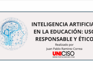 INTELIGENCIA ARTIFICIAL EN LA EDUCACIÓN: USO RESPONSABLE Y ÉTICO